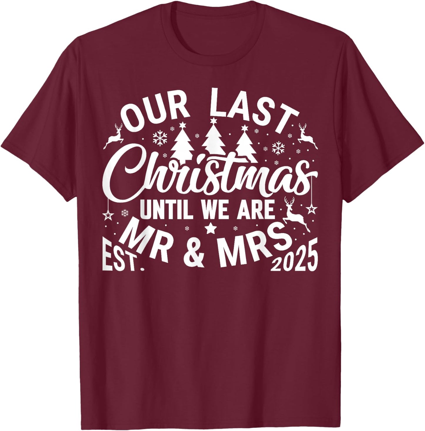 Our Last Christmas Until We are Mr and Mrs Newlyweds 2025 T-Shirt - T-Shirt | Maroon