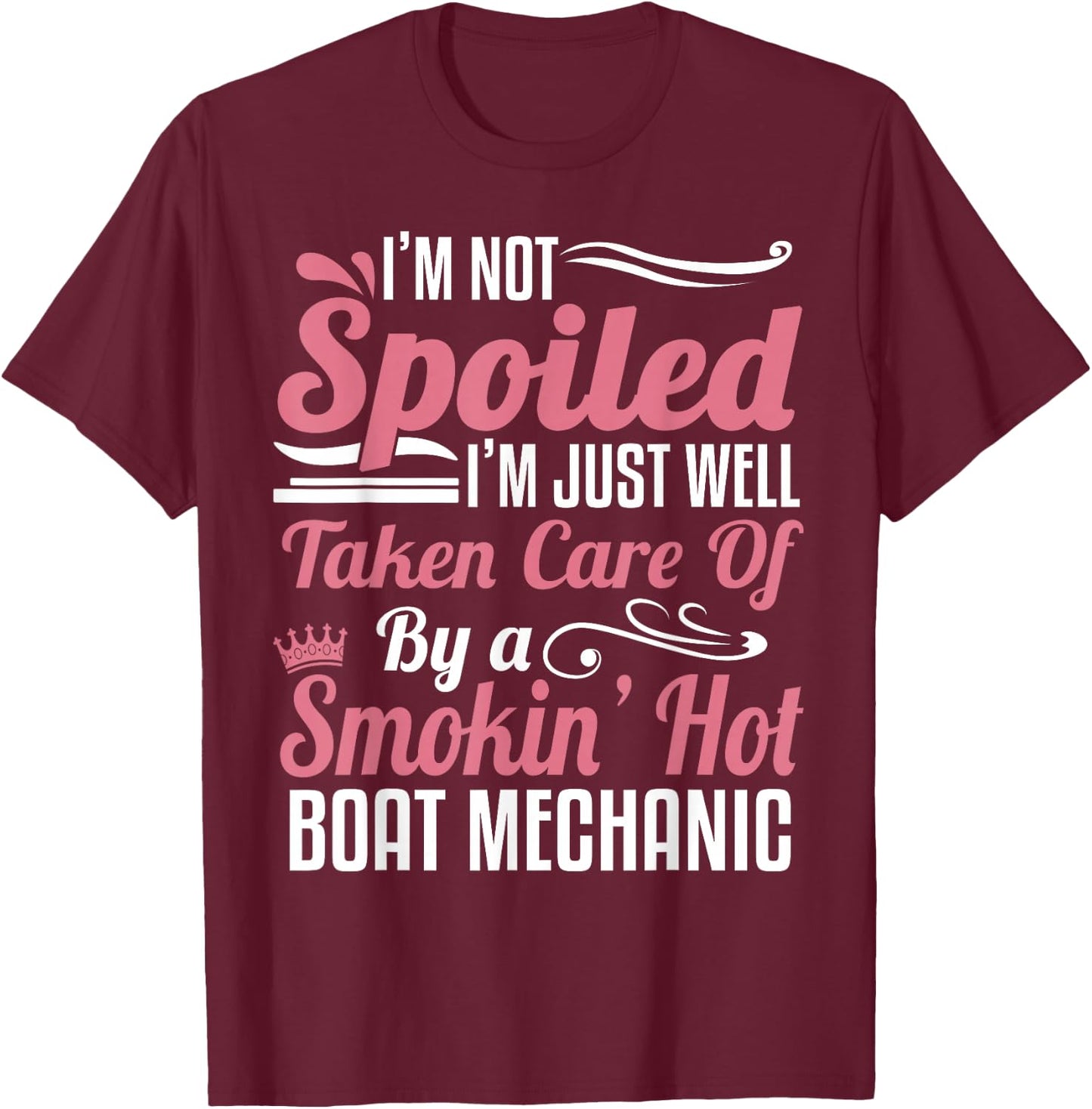 Boat Mechanic Wife - I'm Not Spoiled T-Shirt - T-Shirt | Maroon