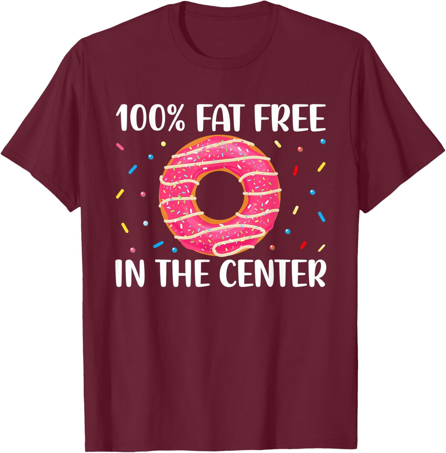 No Fat in the Center - Funny Doughnut Donut Lover T-Shirt - T-Shirt | Maroon