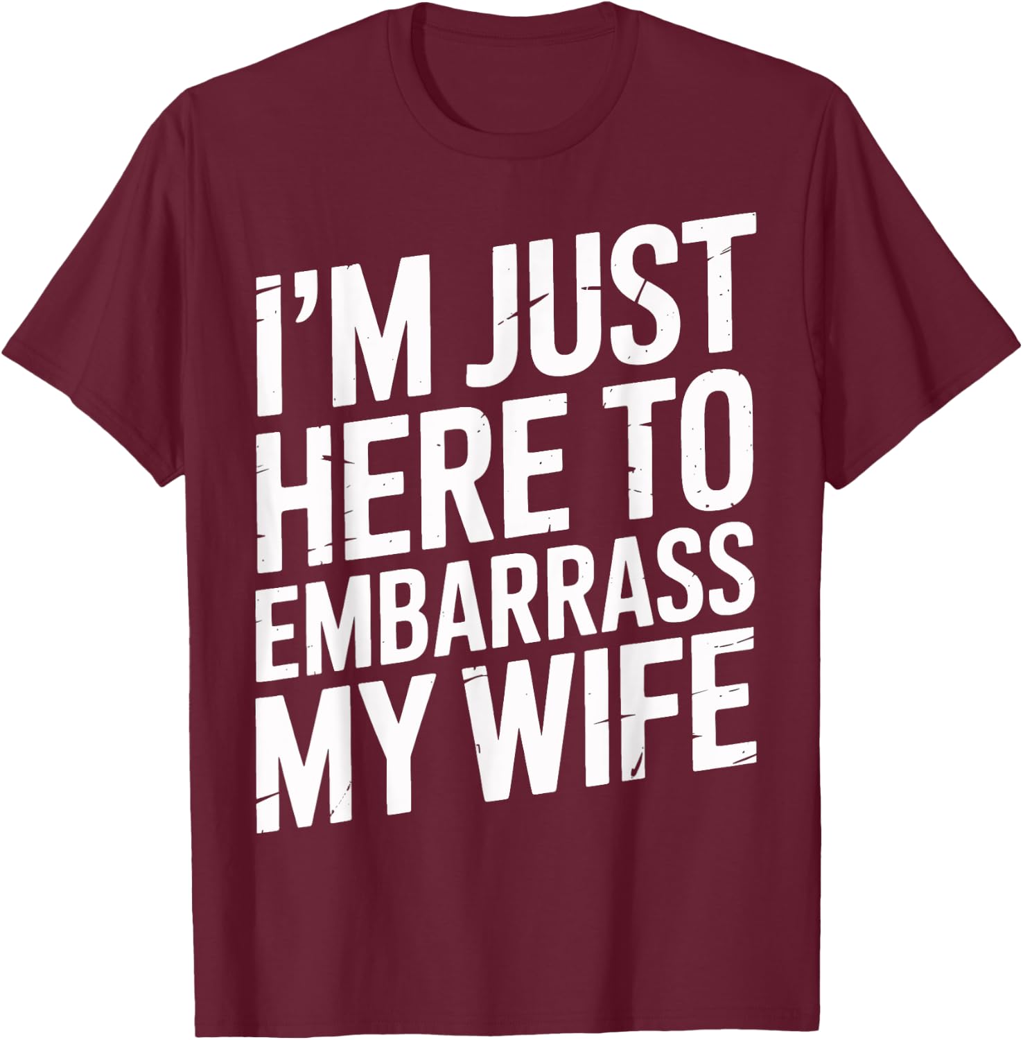 I'm Just Here To Embarrass My Wife Family Gathering Men's T-Shirt - T-Shirt | Maroon