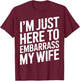 I'm Just Here To Embarrass My Wife Family Gathering Men's T-Shirt - T-Shirt | Maroon