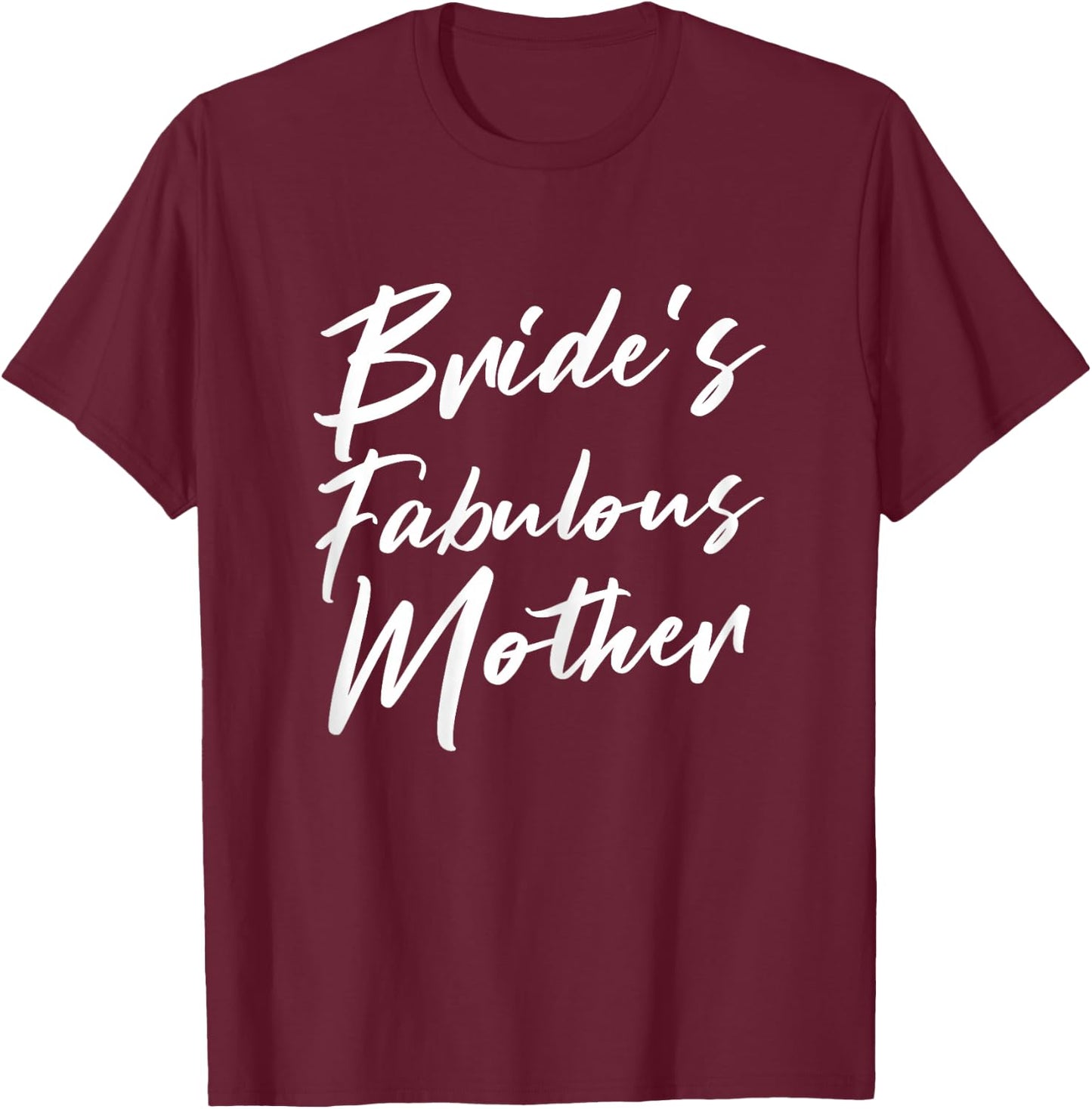 Bride's Fabulous Mother Mom Of The Bride To Be Wedding T-Shirt - T-Shirt | Maroon