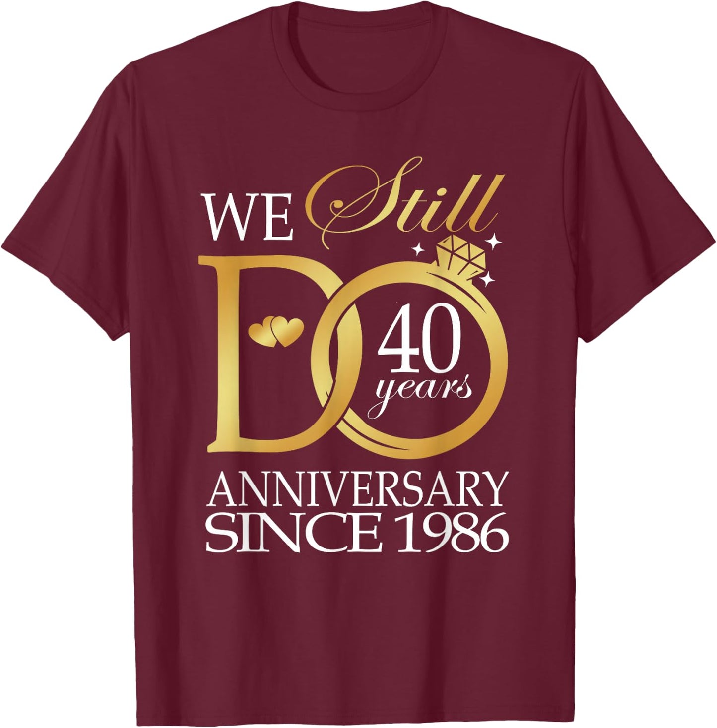 We Still Do 40 Year Since 1986 40th Wedding Anniversary T-Shirt - T-Shirt | Maroon