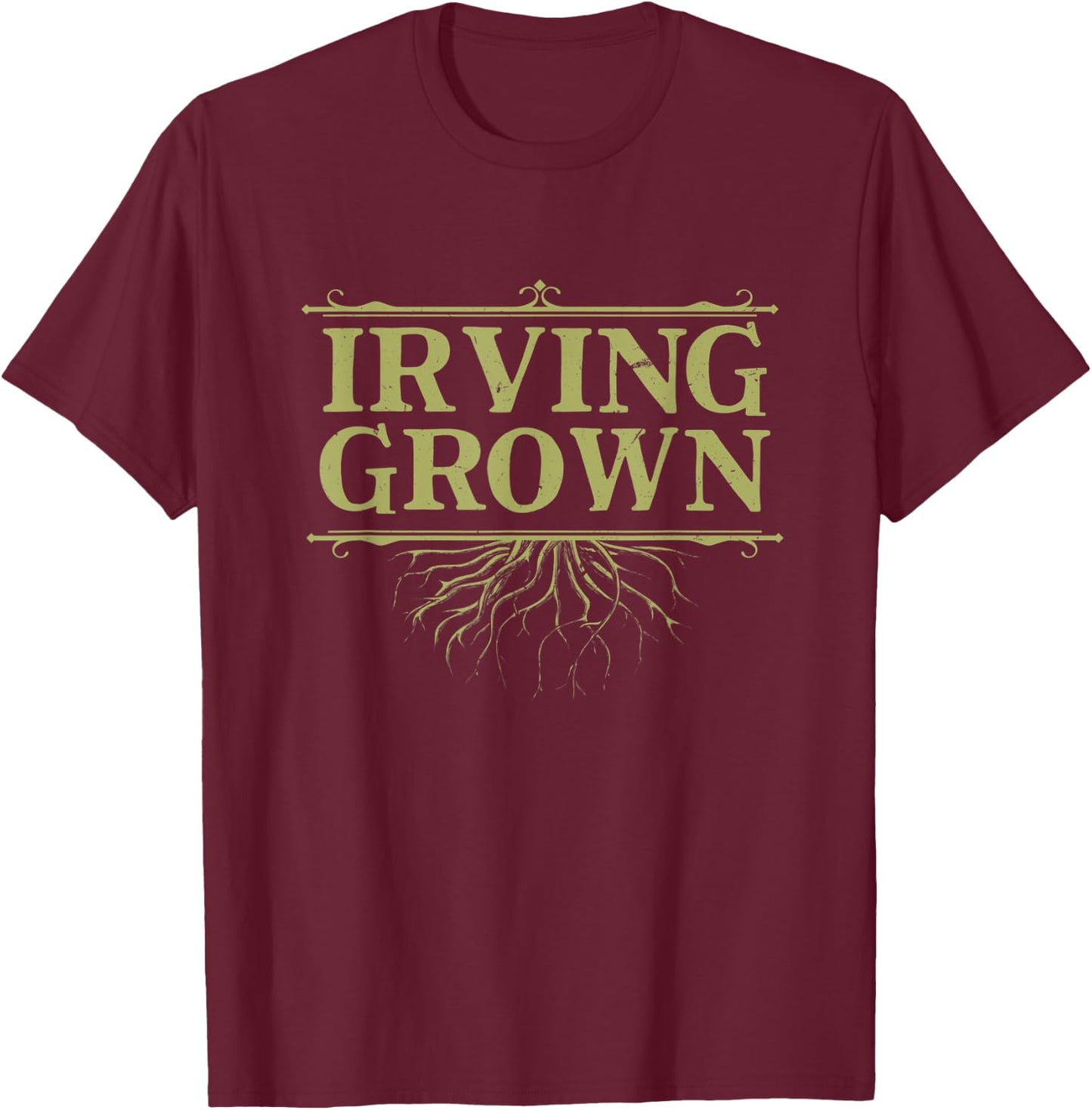 Irving Grown Texas Hometown TX Home State Reunion Family T-Shirt - T-Shirt | Maroon