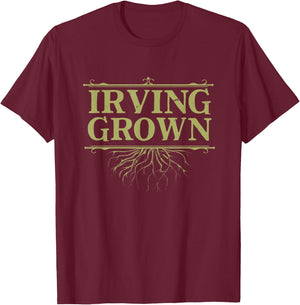 Irving Grown Texas Hometown TX Home State Reunion Family T-Shirt - T-Shirt | Maroon