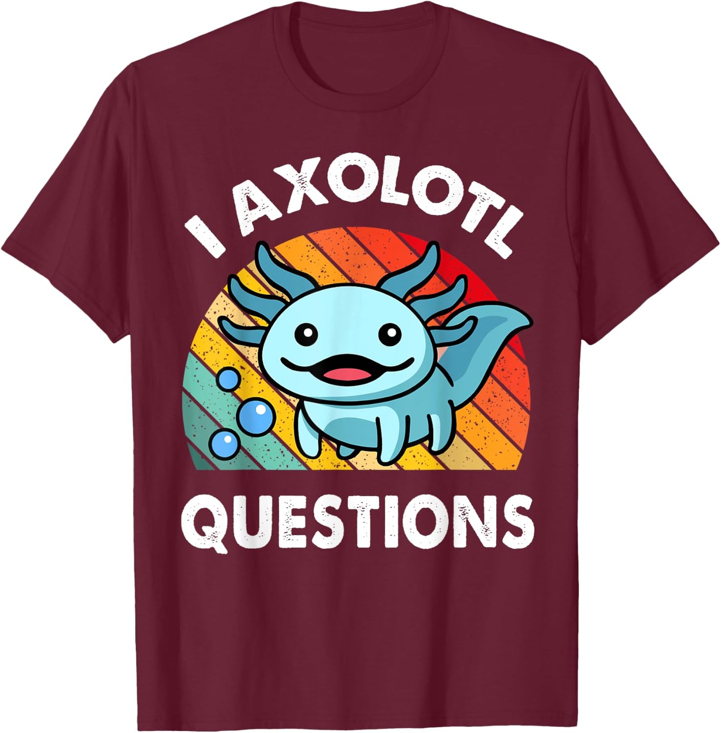 I Axolotl Questions Shirt Funny Cute Kids Men Women Toddler T-Shirt - T-Shirt | Maroon