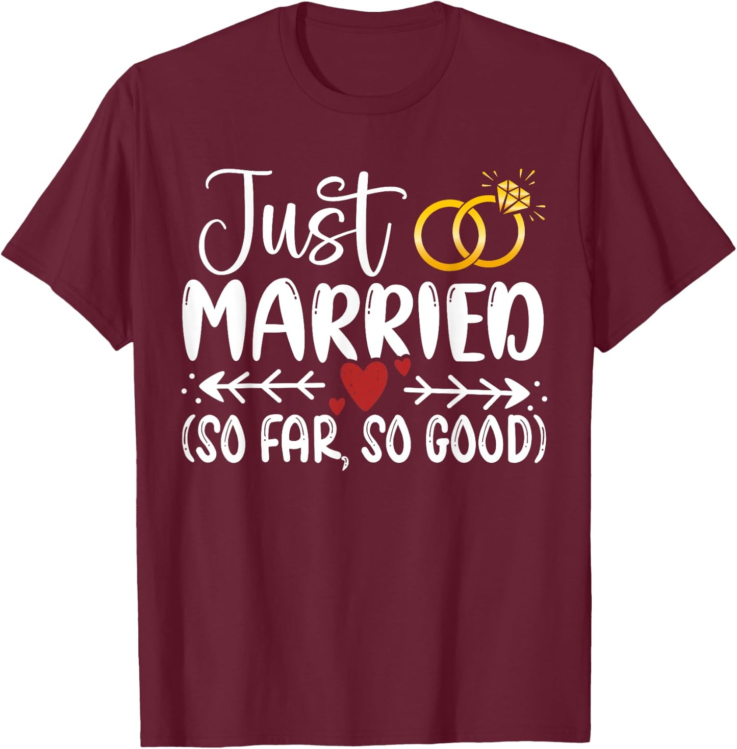 Just Married So Far So Good Couple Newlywed Funny Marriage T-Shirt - T-Shirt | Maroon