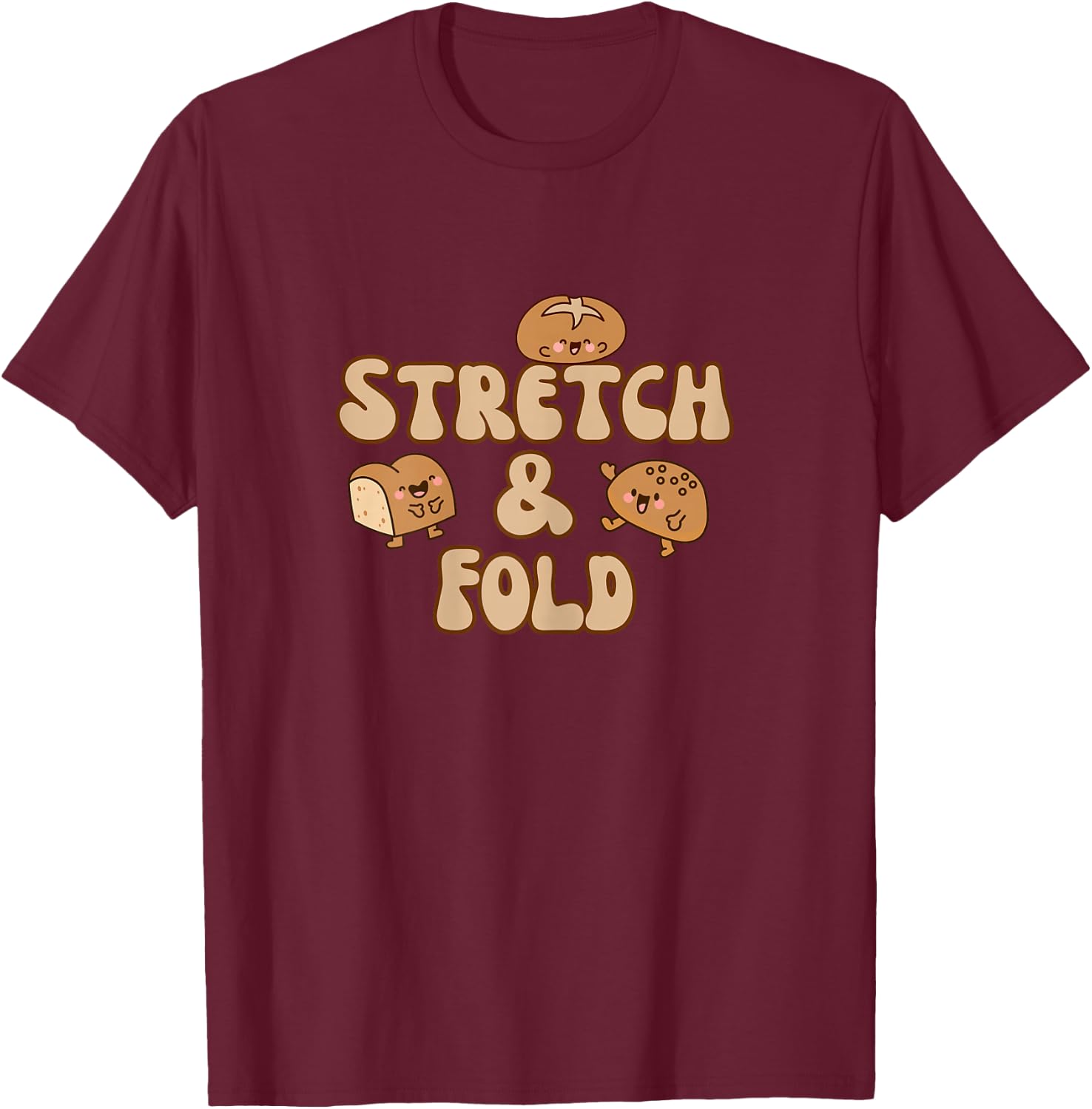 Sourdough Bread Baker Bake Stretch and Fold T-Shirt - T-Shirt | Maroon