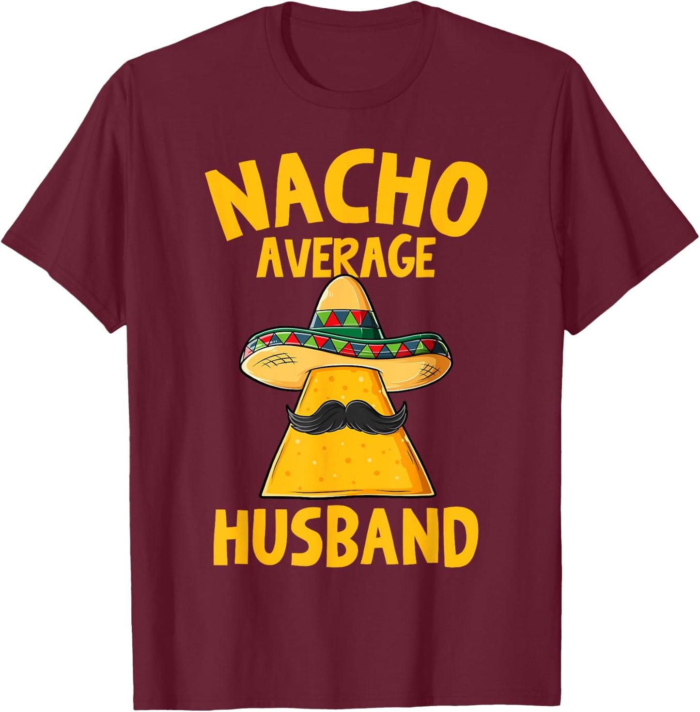 Nacho Average Husband Funny Groom Wedding Cinco De Mayo T-Shirt - T-Shirt | Maroon
