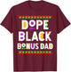Dope Black Bonus Dad African American Black History Month T-Shirt - T-Shirt | Maroon