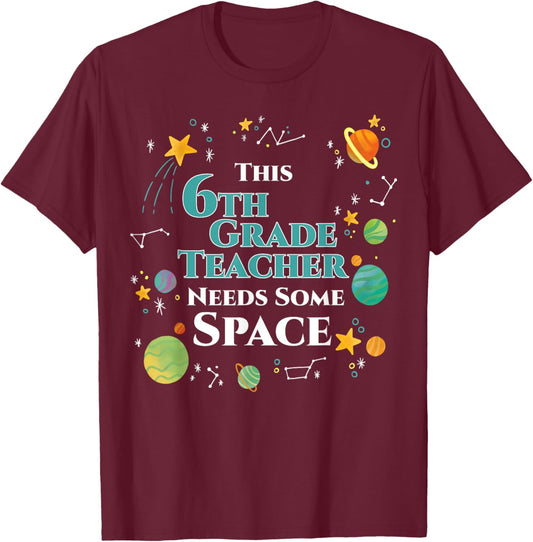 This 6th Grade Teacher Needs Some Space Funny Planet Science Women T-Shirt - T-Shirt | Maroon