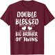Double Blessed Big Brother of Twins Gift T-Shirt - T-Shirt | Maroon