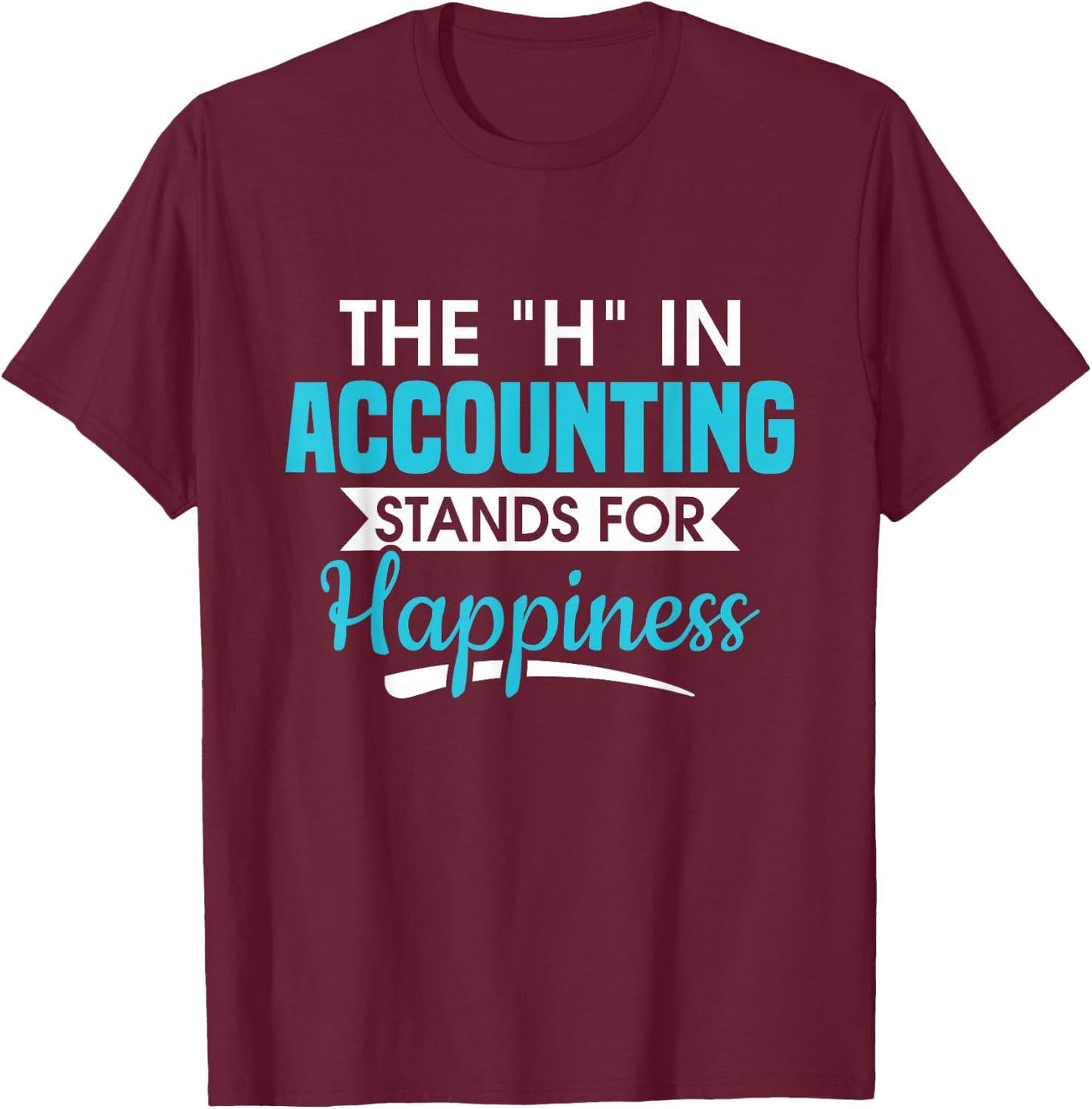 H In Accounting stands for happiness accountant accountant T-Shirt - T-Shirt | Maroon