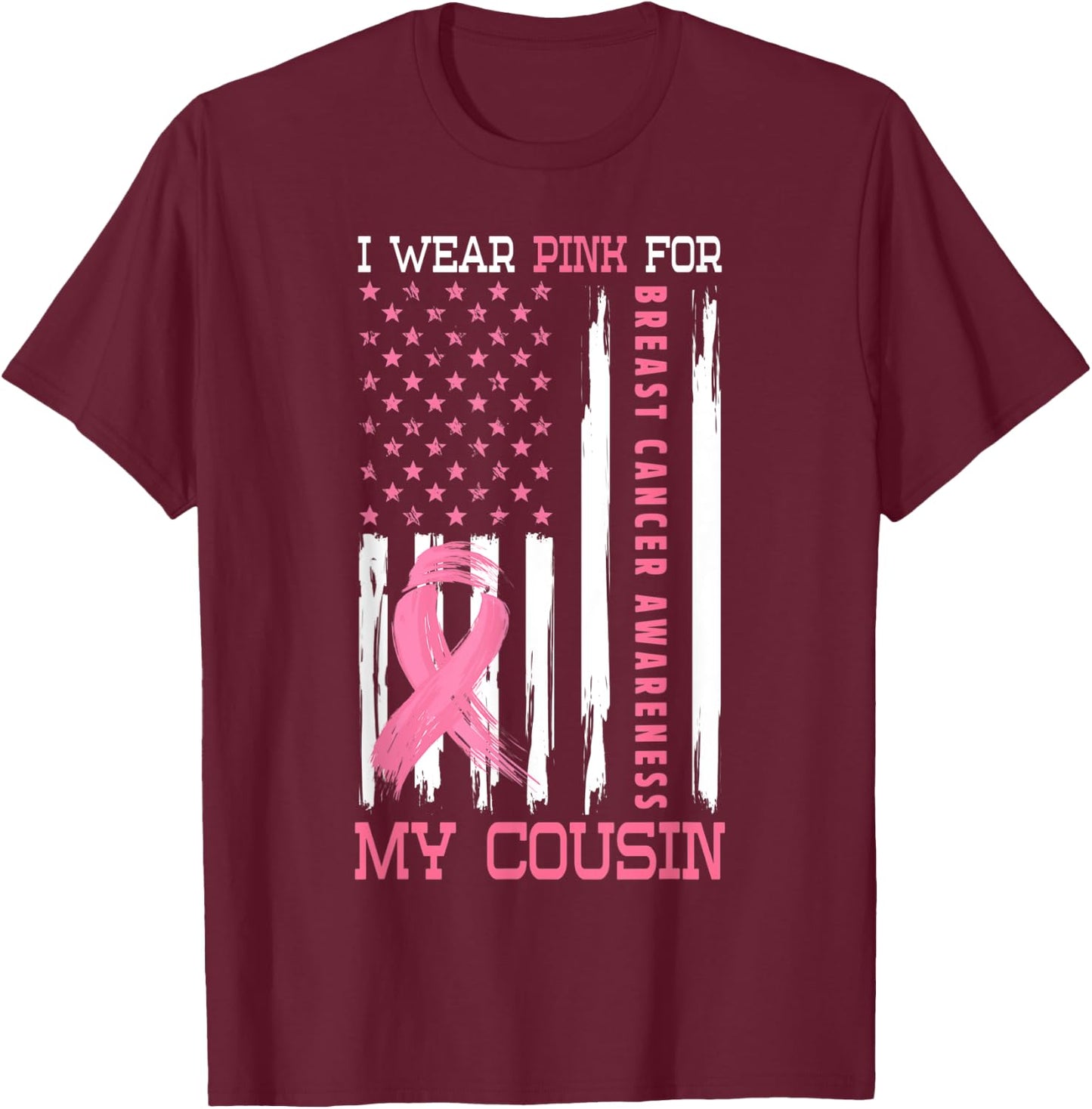 I Wear Pink For My Cousin Breast Cancer Gifts Awareness T-Shirt - T-Shirt | Maroon