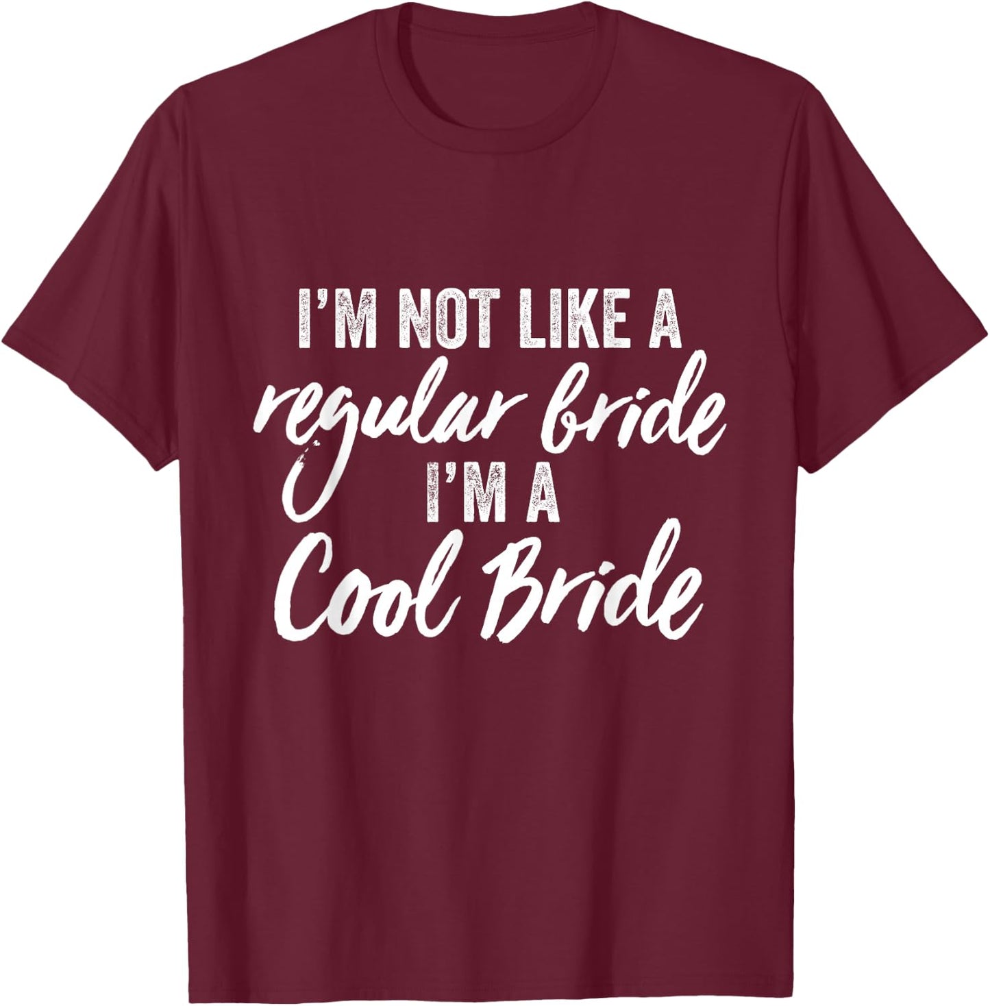 I'm Not a Regular Bride I'm A Cool Bride Marriage Wedding T-Shirt - T-Shirt | Maroon