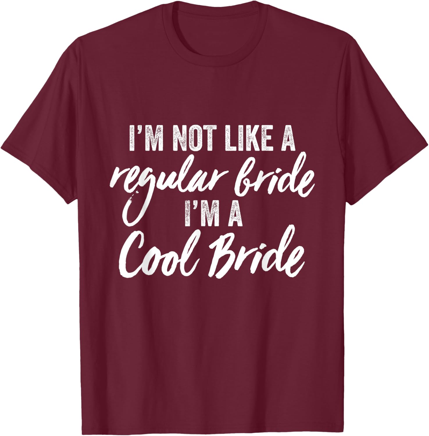 I'm Not a Regular Bride I'm A Cool Bride Marriage Wedding T-Shirt - T-Shirt | Maroon