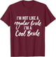 I'm Not a Regular Bride I'm A Cool Bride Marriage Wedding T-Shirt - T-Shirt | Maroon