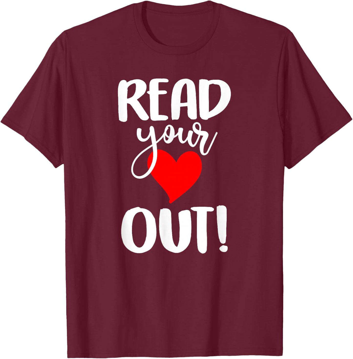 Read Your Heart Out - Book Reading - & Men T-Shirt - T-Shirt | Maroon