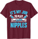 It's My Job To Play With Nipples Pipefitter Plumber Plumbing T-Shirt - T-Shirt | Maroon