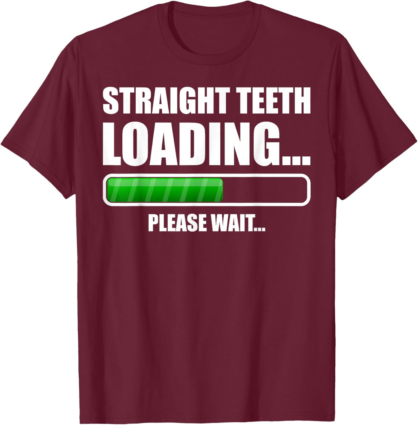 Straight Teeth Loading Dental Braces Funny Orthodontic Gift T-Shirt - T-Shirt | Maroon