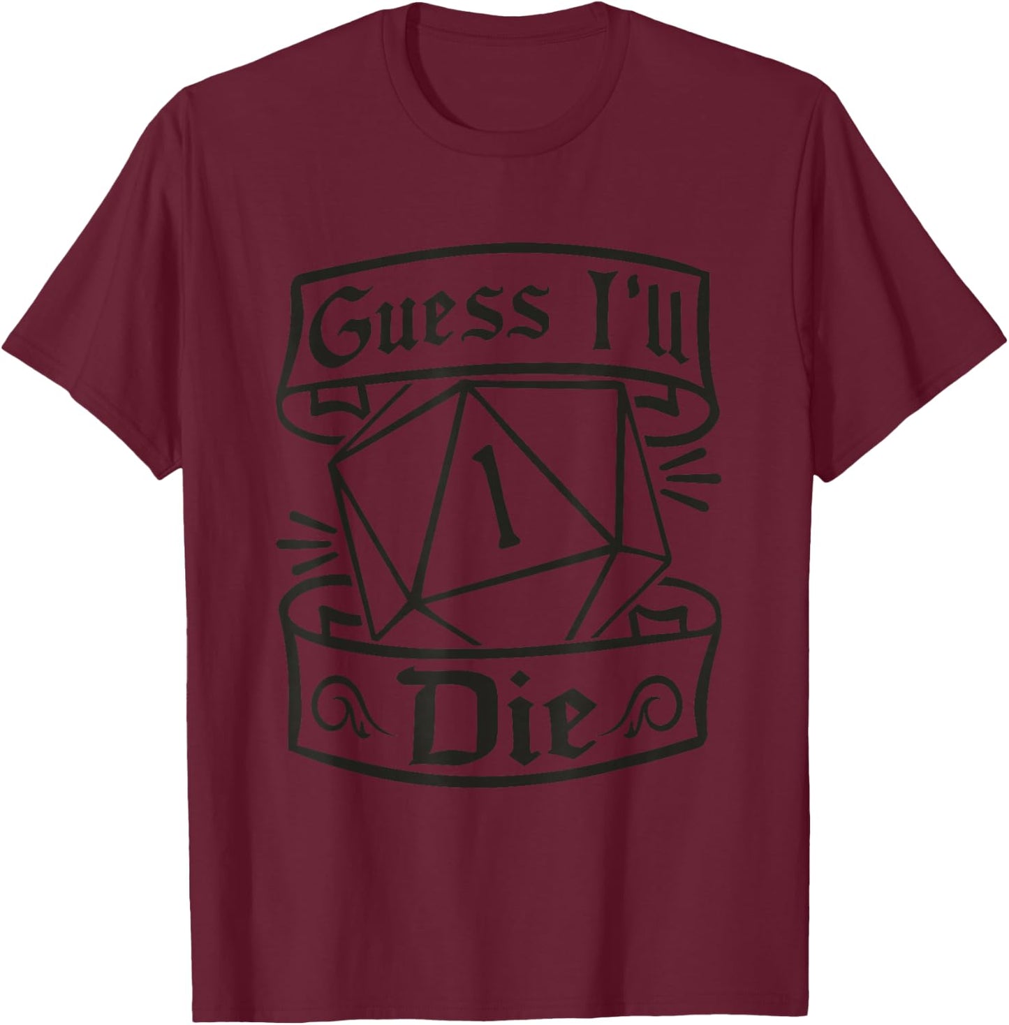 Guess Ill Die D20 Dice Tabletop Role Playing Gamer Meme T-Shirt - T-Shirt | Maroon