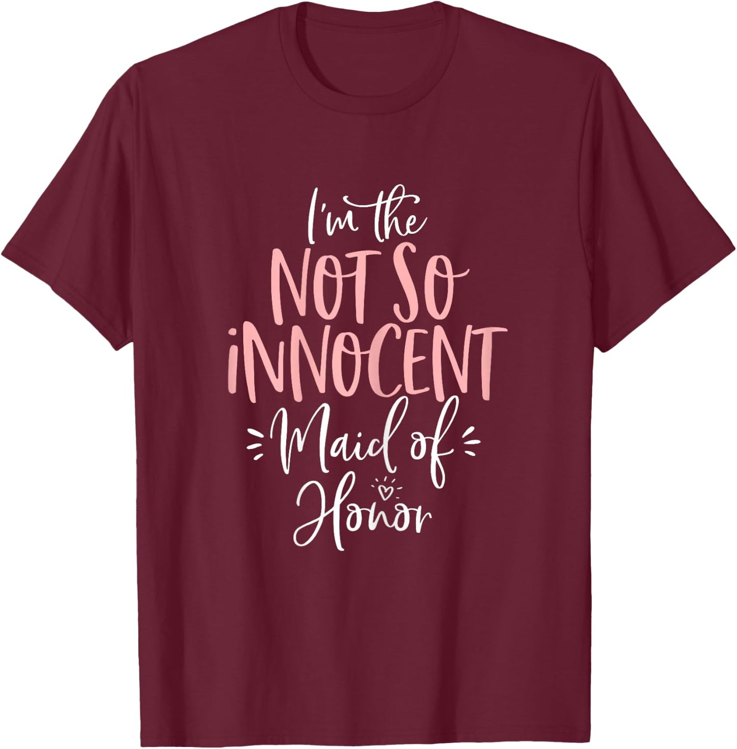 Not So Innocent Maid of Honor Group Matching Bachelorette T-Shirt - T-Shirt | Maroon