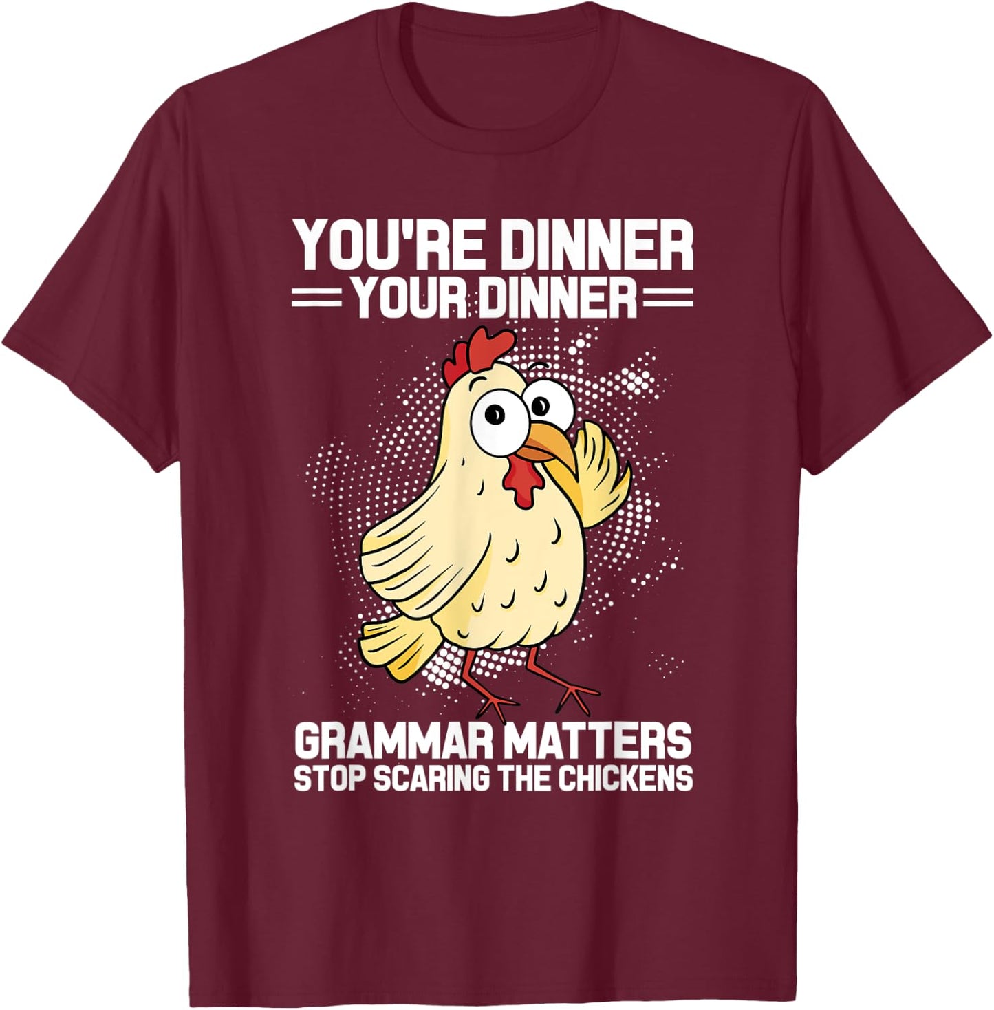 You're Dinner Your Dinner Grammar Matters Grammar T-Shirt - T-Shirt | Maroon
