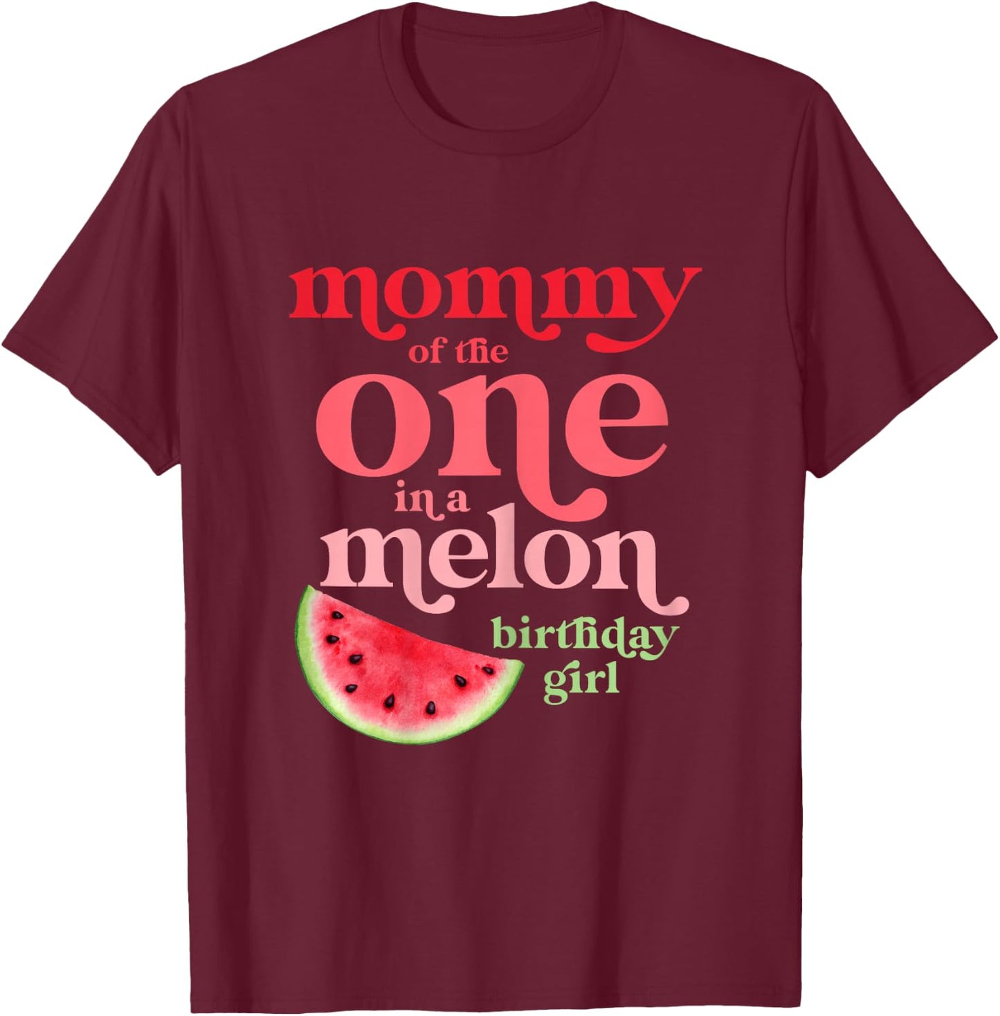 Mommy of the One In A Melon Birthday Girl Watermelon First T-Shirt - T-Shirt | Maroon