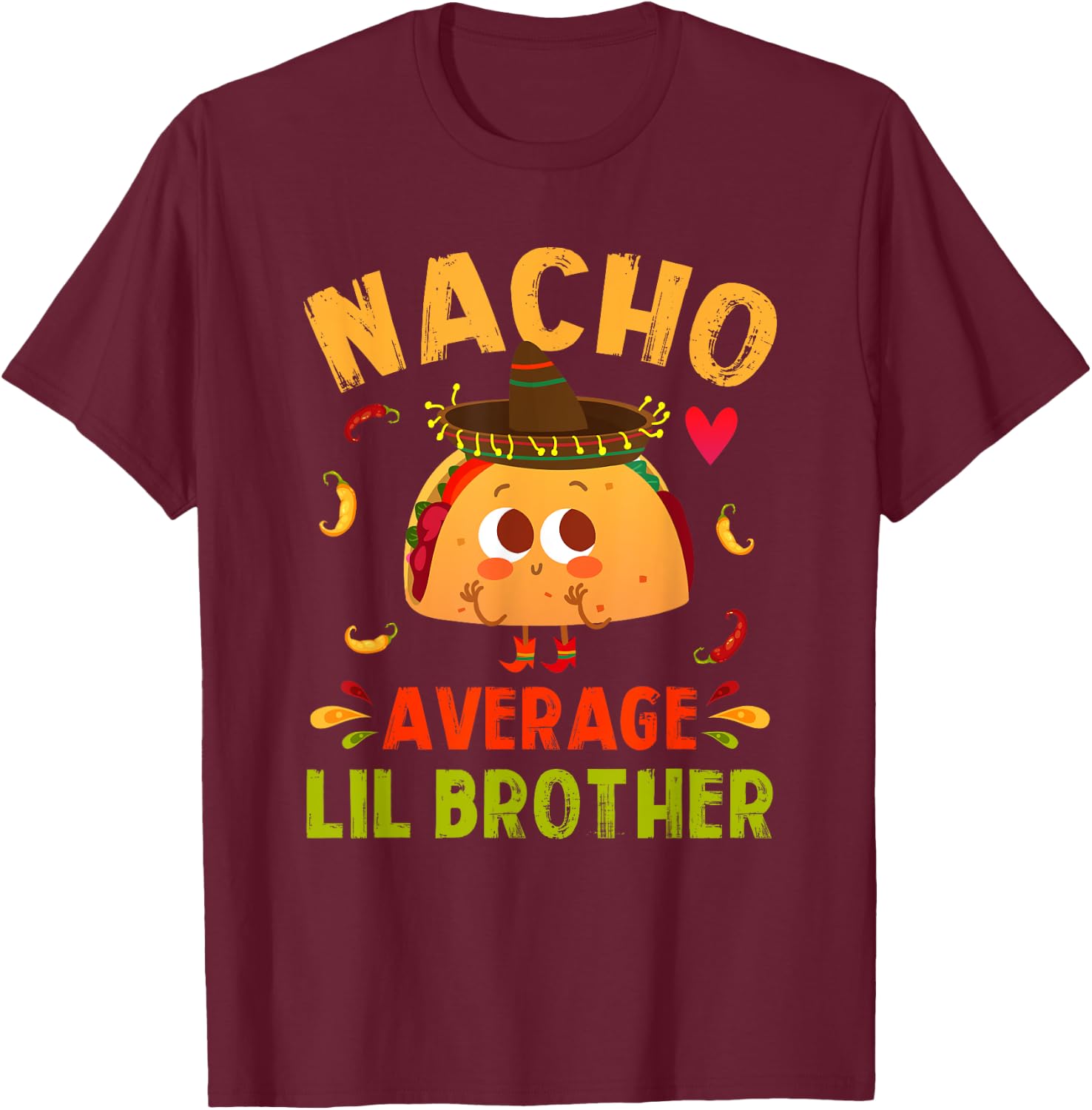 Nacho Average Lil Brother Funny Mexican Taco Boy Little Bro T-Shirt - T-Shirt | Maroon