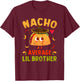 Nacho Average Lil Brother Funny Mexican Taco Boy Little Bro T-Shirt - T-Shirt | Maroon