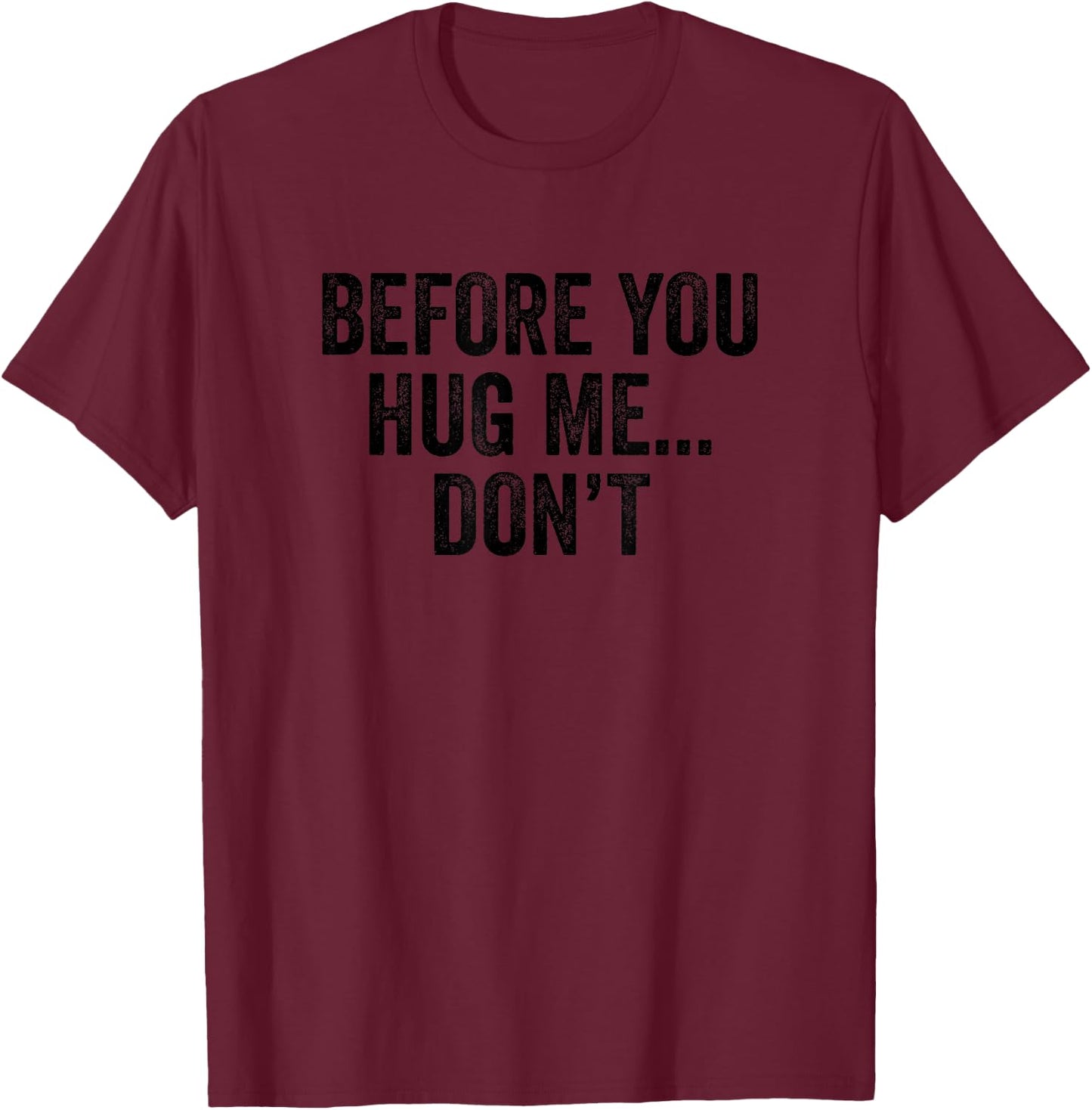 Before You Hug Me Don't I don't like hugs funny anti hug T-Shirt - T-Shirt | Maroon