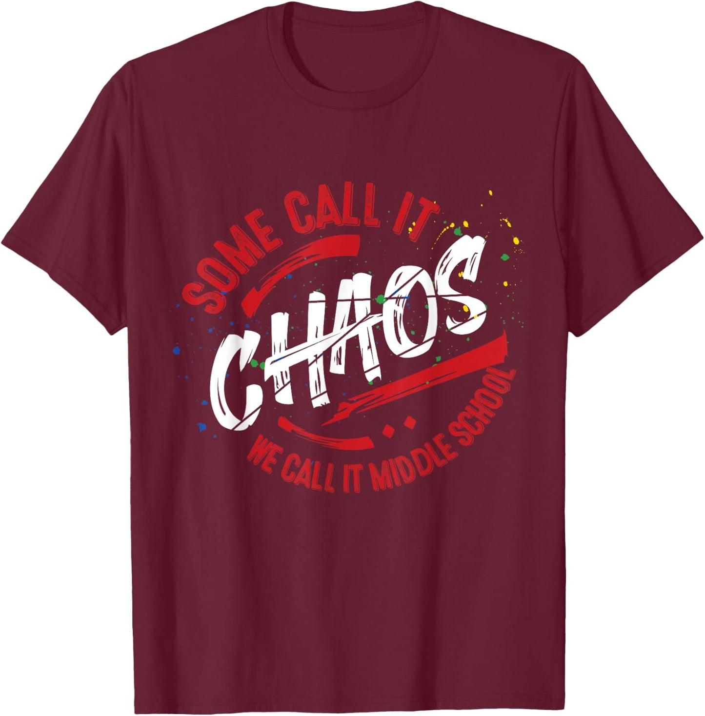 Middle School T shirt 6th 7th 8th Team Teacher Gift Chaos T-Shirt - T-Shirt | Maroon