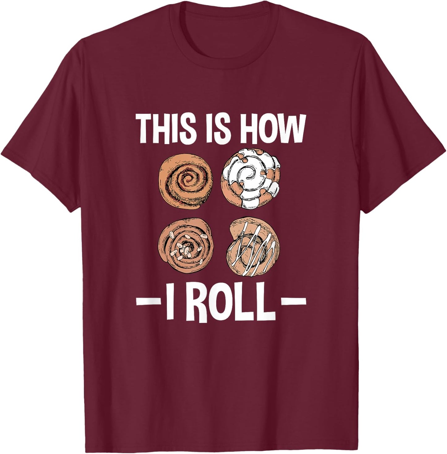 This Is How I Roll, Funny Cinnamon Roll Lover T-Shirt - T-Shirt | Maroon