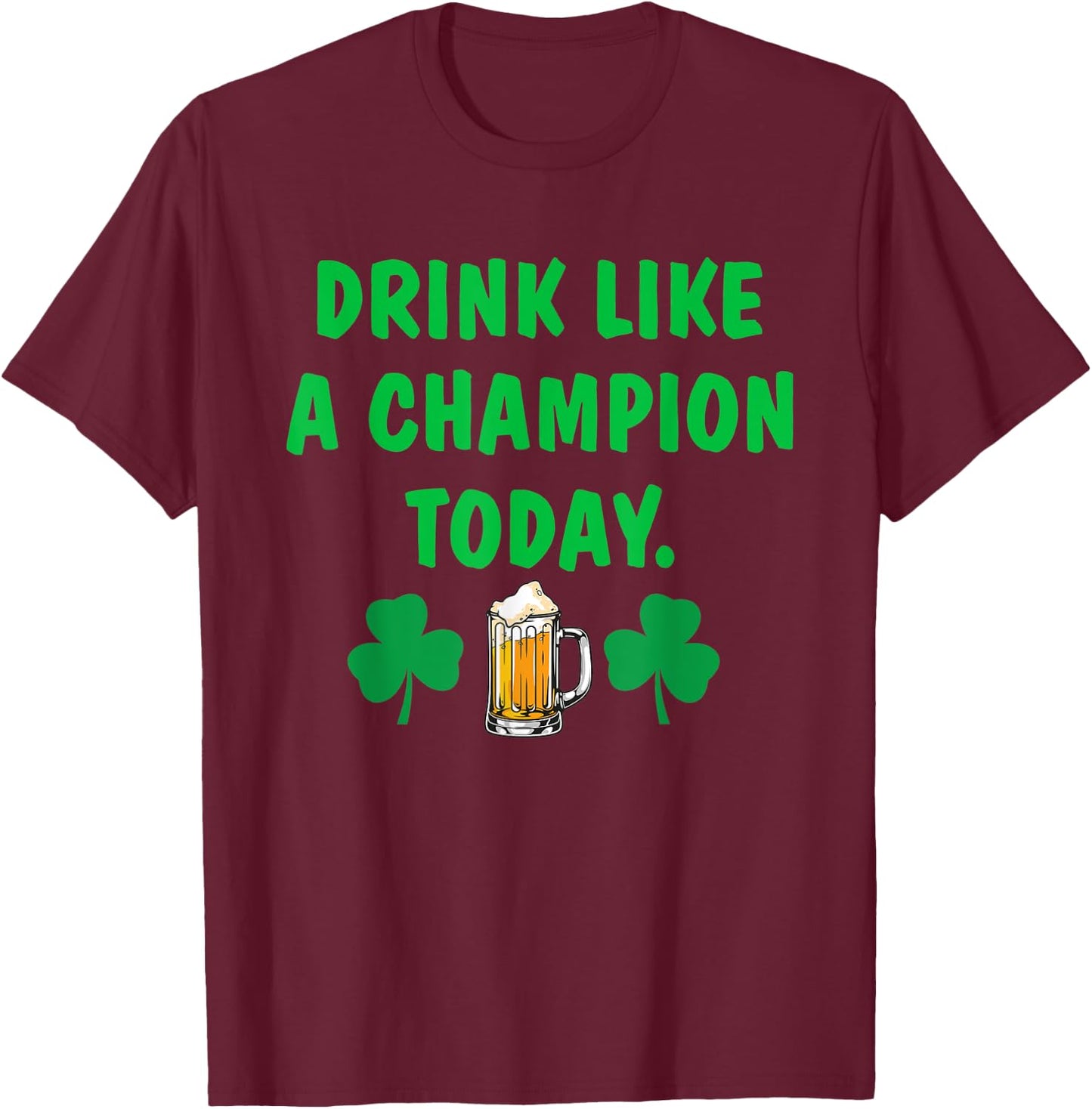 Drink Like Champion Today St Patricks Day Irish Drinking T-Shirt - T-Shirt | Maroon