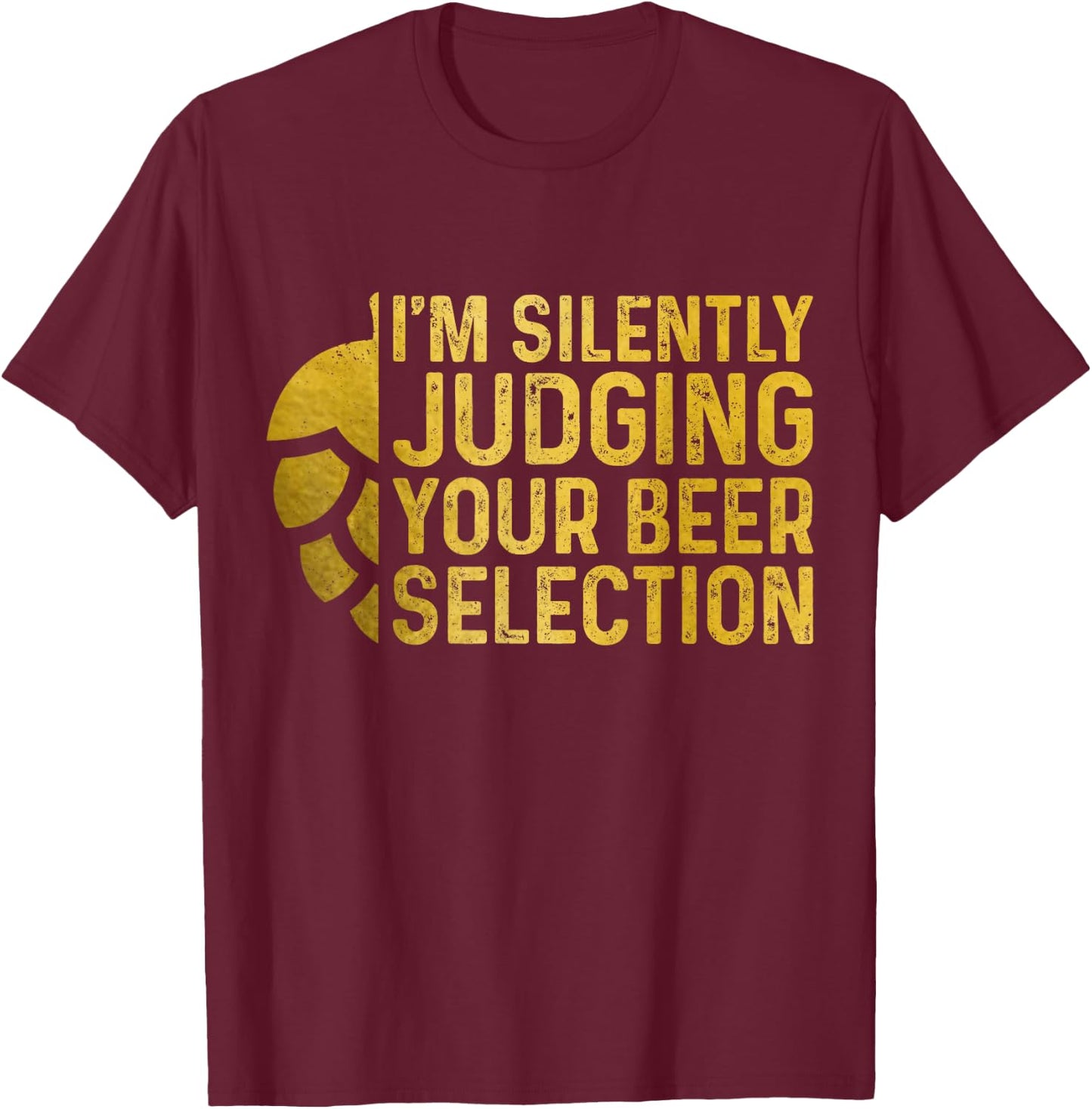 I'm Silently Judging Your Beer Selection Funny Beer Brewer T-Shirt - T-Shirt | Maroon