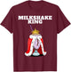 Milkshake King | Milkshake Lover Shirt | Cute Milkshake T-Shirt - T-Shirt | Maroon