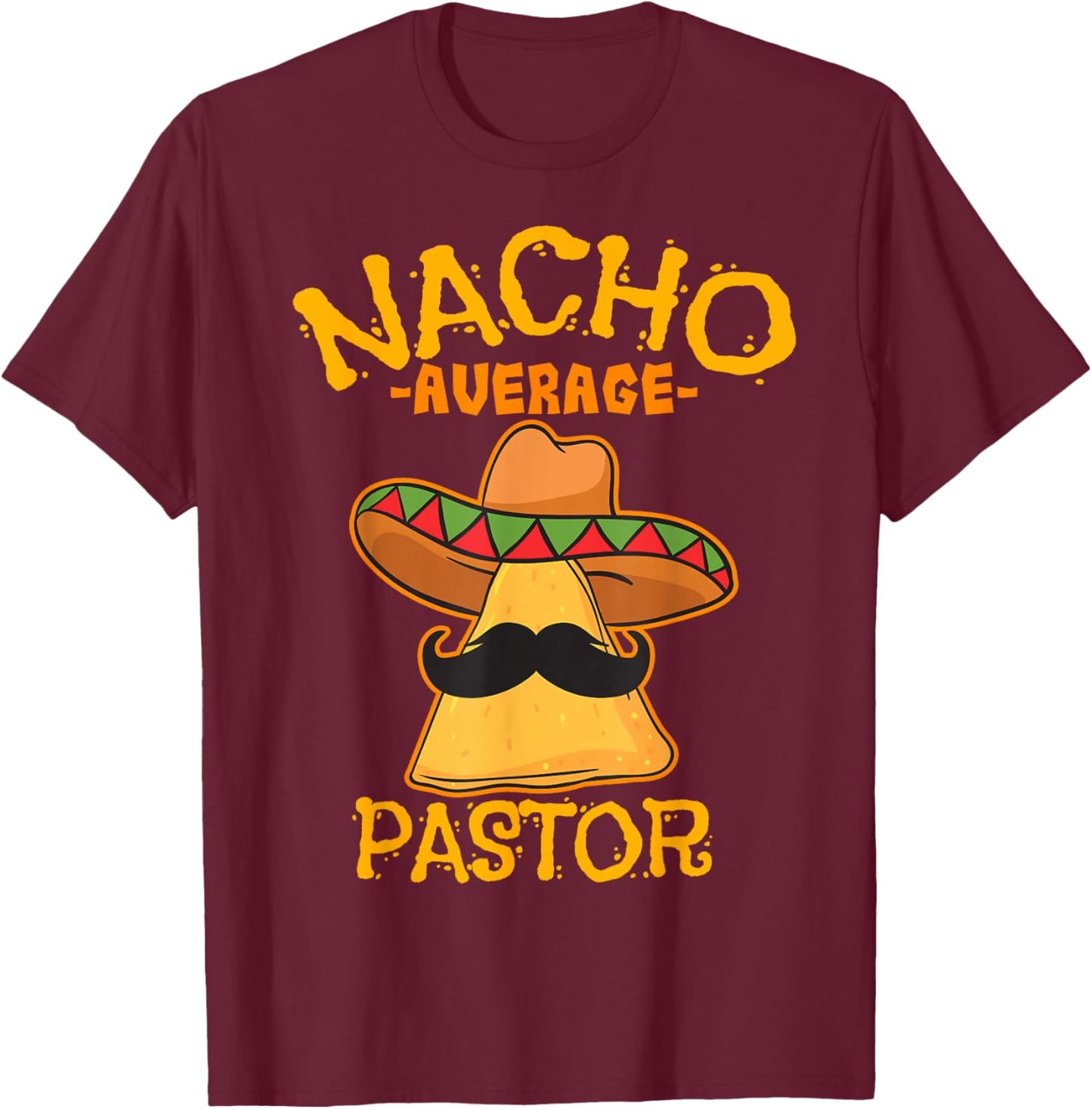 Nacho Average Pastor Preacher Religious Leader Cinco de Mayo T-Shirt - T-Shirt | Maroon