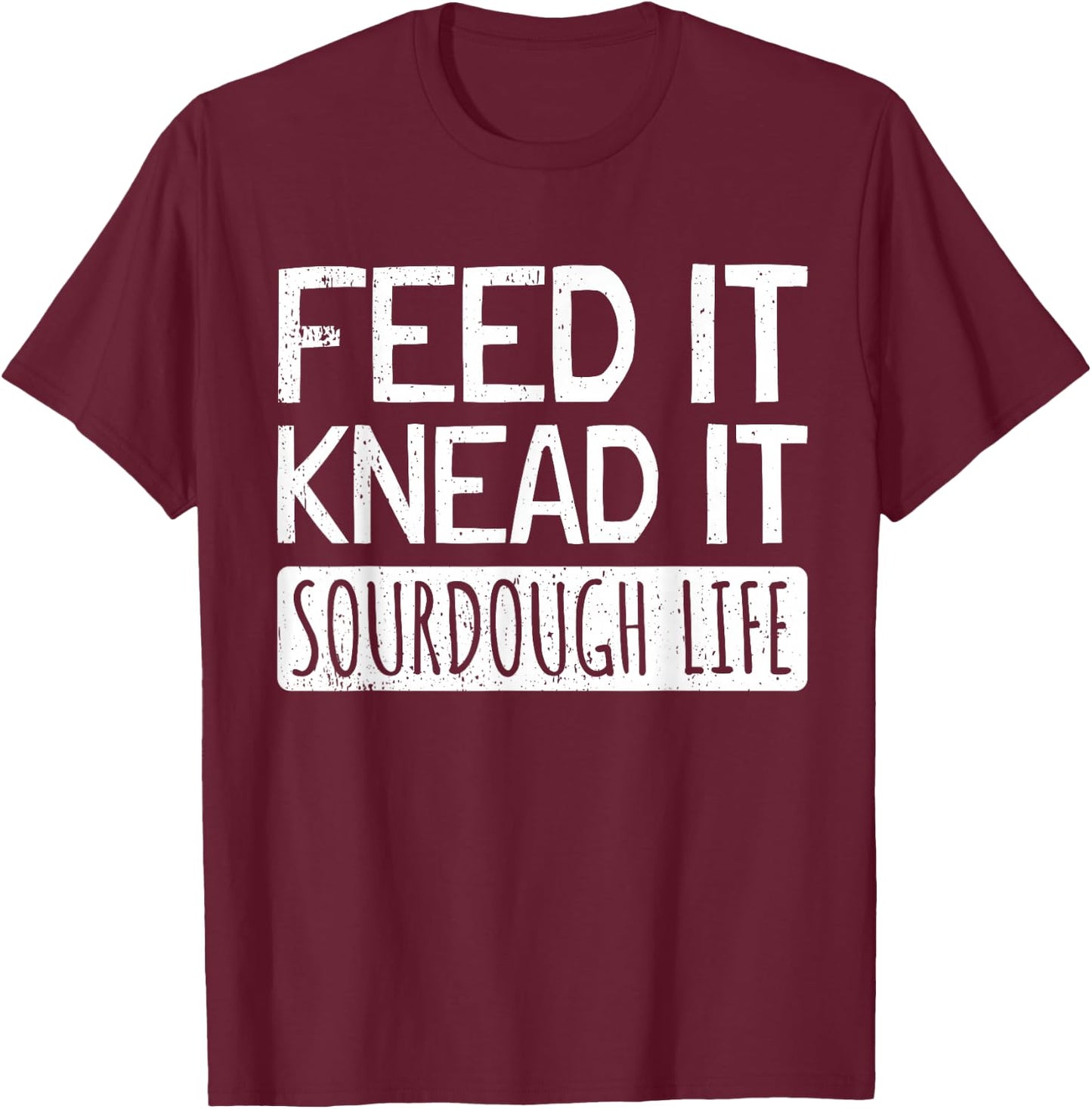 Sourdough Bread Baker Sourdough Starter Baking Bread T-Shirt - T-Shirt | Maroon