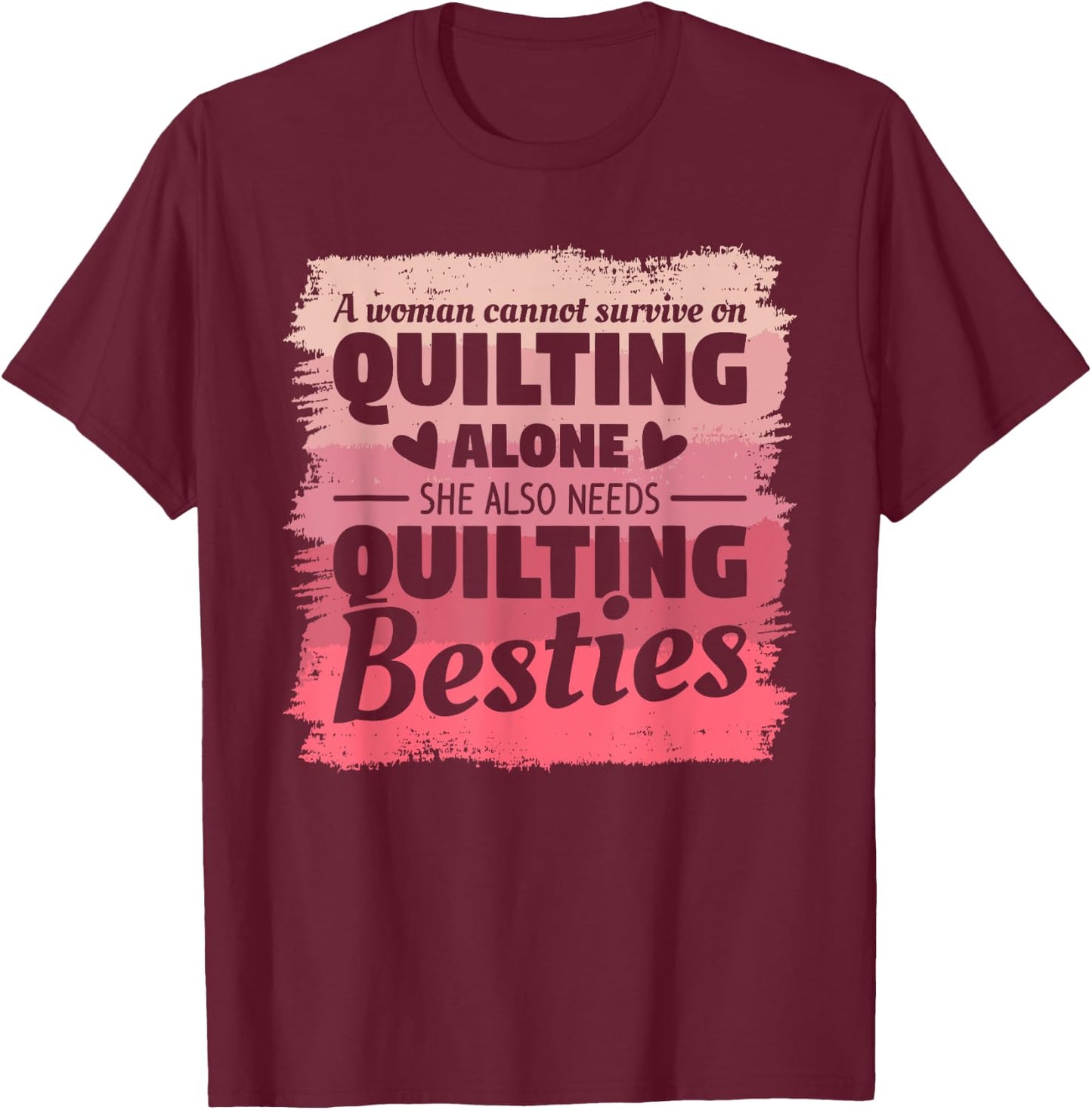 A Woman Cannot Survive On Quilting Alone Quilter Seamstress T-Shirt - T-Shirt | Maroon