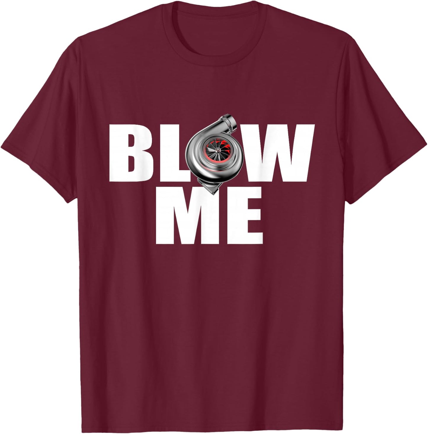 Funny Turbo Blow me drag racing T-Shirt - T-Shirt | Maroon