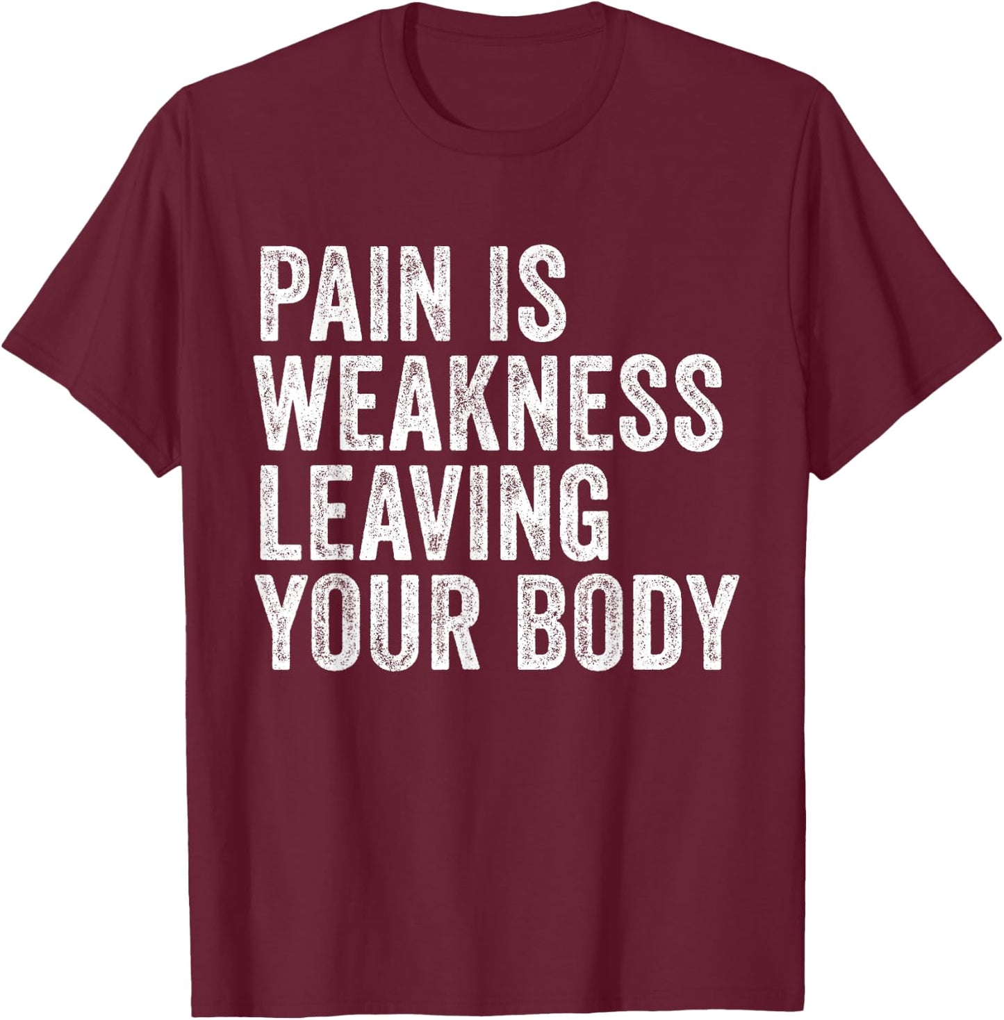 Pain Is Weakness Leaving Your Body Funny Workout Gym Fitness T-Shirt - T-Shirt | Maroon