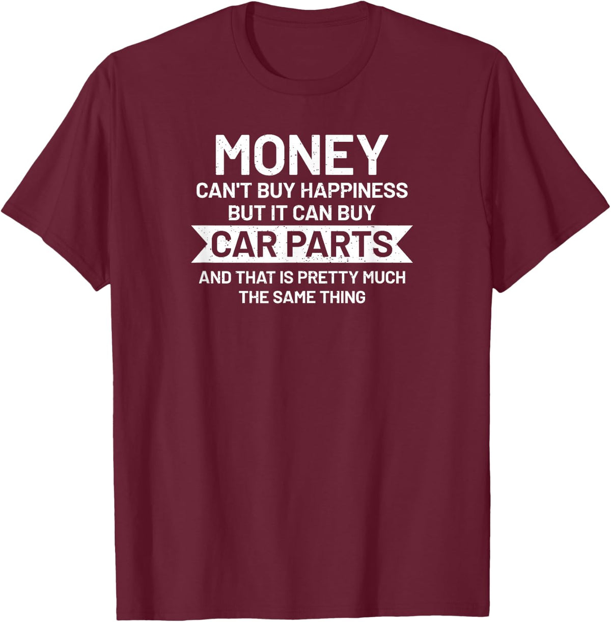 Money can't buy happiness but it can buy Car Parts Garage T-Shirt - T-Shirt | Maroon