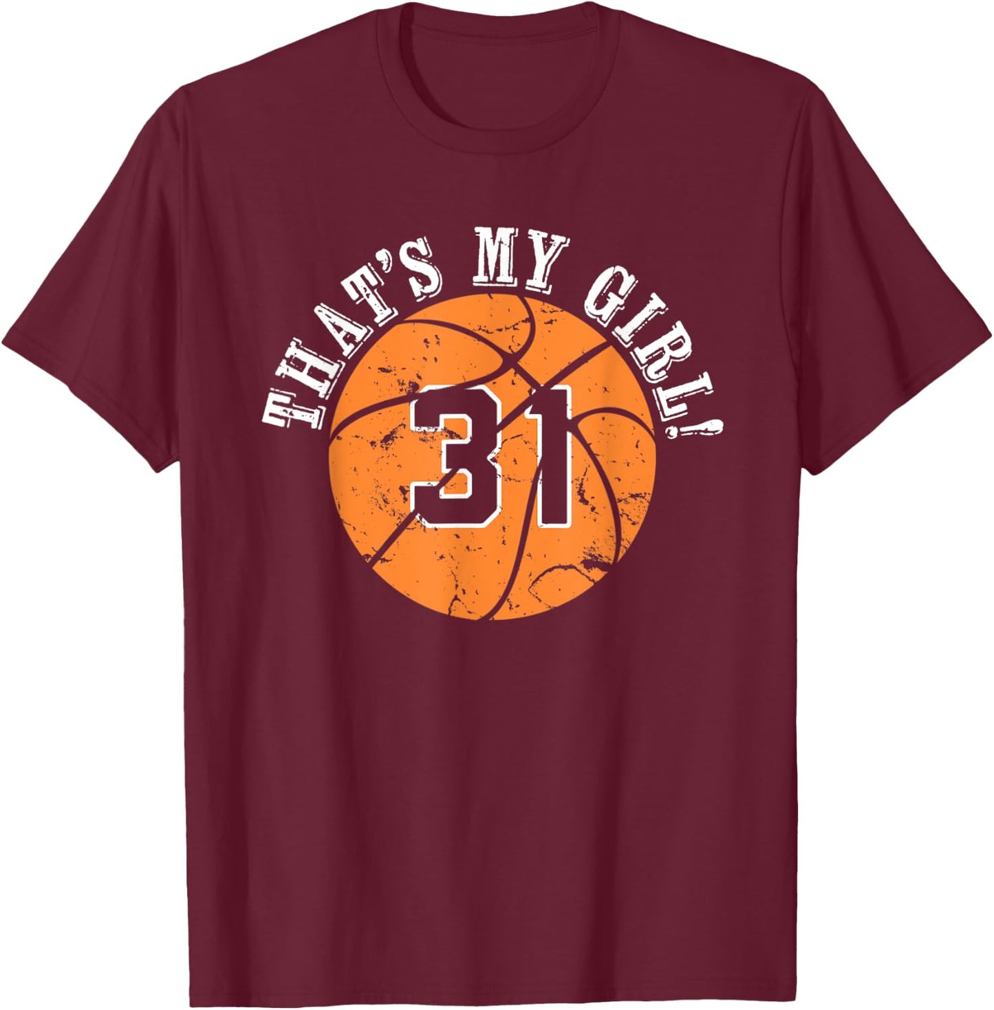Unique That's My Girl #31 Basketball Player Mom or Dad Gifts T-Shirt - T-Shirt | Maroon