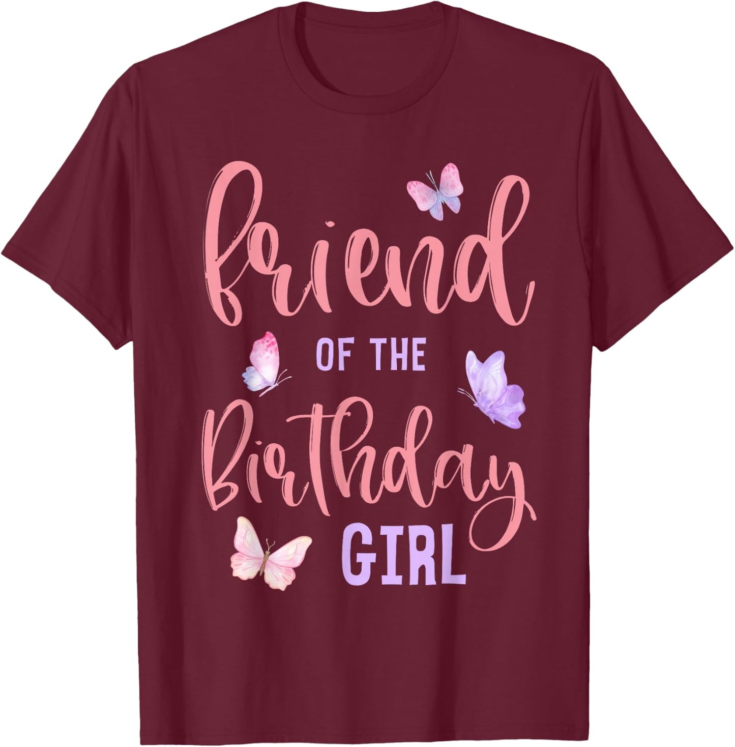 Friend of The Birthday Girl Butterfly Party Matching Family T-Shirt - T-Shirt | Maroon