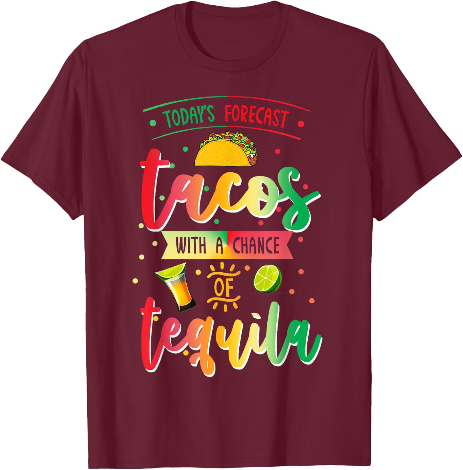 Todays Forecast Tacos With A Chance Of Tequila Cinco De Mayo T-Shirt - T-Shirt | Maroon