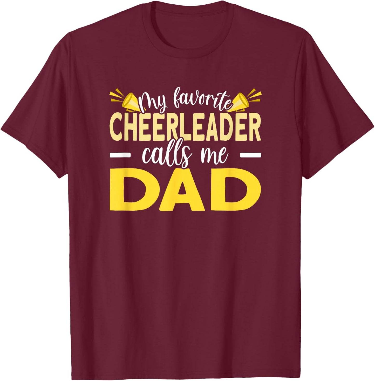 My Favorite Cheerleader Calls Me Dad Cheer Dad T-Shirt - T-Shirt | Maroon