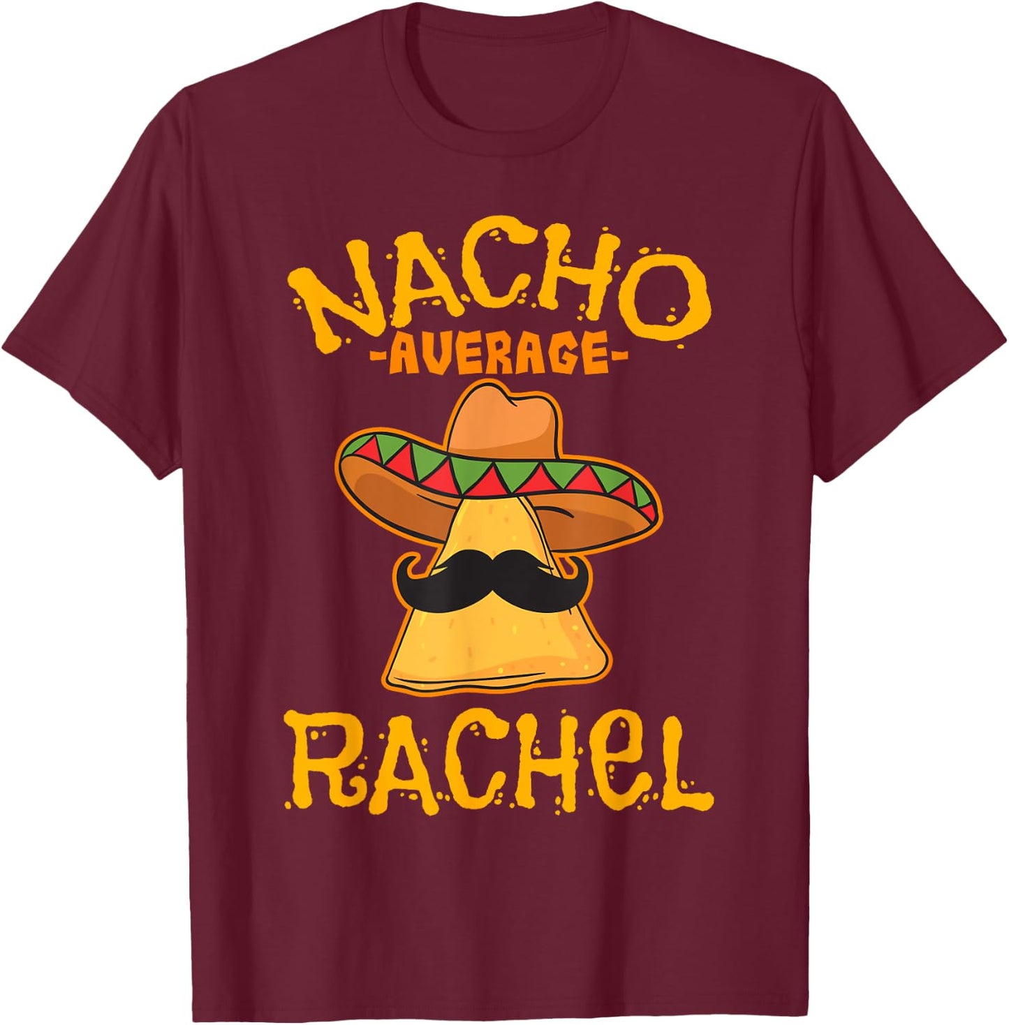 Nacho Average Rachel Personalized Name Funny Taco T-Shirt - T-Shirt | Maroon