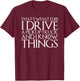 That's What I Do I Drive a Pickup and I Know Things T-Shirt - T-Shirt | Maroon