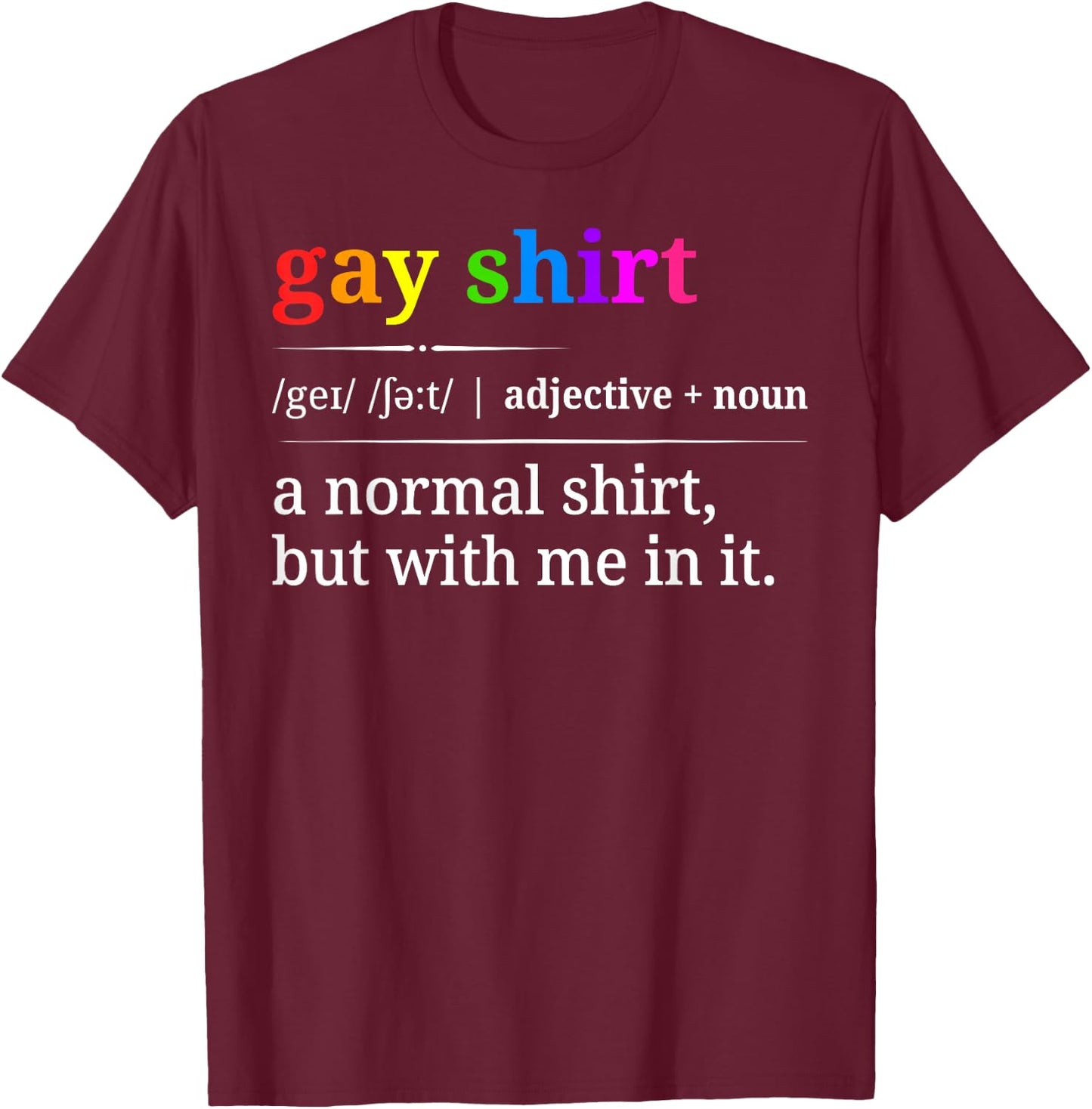 Funny Gay Pride LGBTQ Rainbow Sarcastic T-Shirt - T-Shirt | Maroon