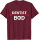 Dentist Bod, Funny Gag Joke Exercise Gym Weightlifting T-Shirt - T-Shirt | Maroon